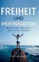 Freiheit und Individuation: Werde der Mensch, der in Dir steckt 3347332172 Book Cover