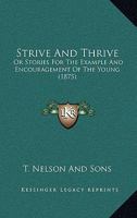 Strive And Thrive: Or Stories For The Example And Encouragement Of The Young 1104472287 Book Cover
