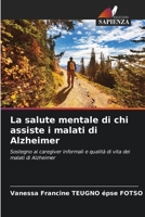 La salute mentale di chi assiste i malati di Alzheimer: Sostegno ai caregiver informali e qualità di vita dei malati di Alzheimer 6206097862 Book Cover