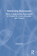 Rehearsing Shakespeare: Ways of Approaching Shakespeare in Practice for Actors, Directors and Trainers 1138390623 Book Cover