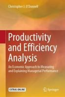 Productivity and Efficiency Analysis: An Economic Approach to Measuring and Explaining Managerial Performance 9811329826 Book Cover