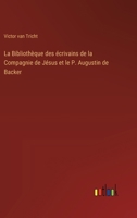 La Bibliothèque des écrivains de la Compagnie de Jésus et le P. Augustin de Backer (French Edition) 3385040639 Book Cover