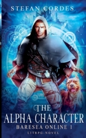 The Alpha Character: Baresea Online 1 - A LitRPG Adventure B0BKRPL5BH Book Cover