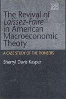 The Revival Of Laissez Faire In American Macroeconomic Theory: A Case Study Of Its Pioneers 1840646063 Book Cover