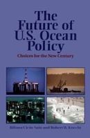 The Future of U.S. Ocean Policy: Choices For The New Century 1559636769 Book Cover