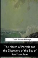 The March of Portola and the Discovery of the Bay of San Francisco 1546654461 Book Cover