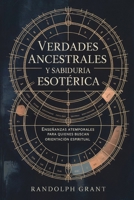 VERDADES ANCESTRALES Y SABIDURÍA ESOTÉRICA: Enseñanzas atemporales para quienes buscan orientación espiritual (Spanish Edition) B0GJPHJB8F Book Cover