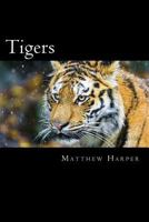 Tigers: A Fascinating Book Containing Tiger Facts, Trivia, Images & Memory Recall Quiz: Suitable for Adults & Children 1500115533 Book Cover