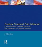 Booker Tropical Soil Manual: A Handbook for Soil Survey and Agricultural Land Evaluation in the Tropics and Subtropics 1138147060 Book Cover