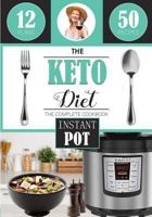 The Keto Diet: Instant Pot Cookbook, with Over 50 Low Carb Delicious and Easy Instant Pot Recipes for Weight Loss, Healing and Confidence on the Ketogenic Diet 1979794308 Book Cover