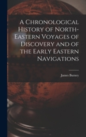 A Chronological History of North-Eastern Voyages of Discovery and of the Early Eastern Navigations B0BQFWFX7D Book Cover