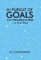 In Pursuit of Goals: From Penniless to Rich -A True Story 1663262799 Book Cover