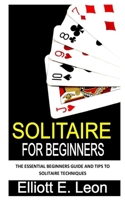 Solitaire for Beginners: The essential beginners guide and tips to solitaire techniques B0F78VCZZ4 Book Cover