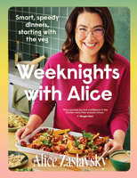 Weeknights with Alice : Smart, Speedy Dinners, Starting with the Veg 1761501429 Book Cover