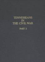 Tennesseans in the Civil War: A Military History of Confederate and Union Units With Available Rosters of Personnel (Tennesseans in the Civil War) 0874020182 Book Cover