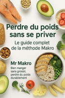 Perdre du poids sans se priver – Le guide complet de la méthode Makro: Le guide simple, accessible et complet pour comprendre les macros, créer ton ... du poids sans frustration. (French Edition) B0FM7RTFSZ Book Cover