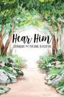 Hear Him : Journaling My Personal Revelation 0578683776 Book Cover