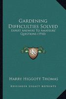 Gardening difficulties solved. Expert answers to amateurs' questions 0548885818 Book Cover