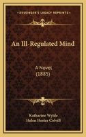 An Ill-Regulated Mind: A Novel 1241199485 Book Cover
