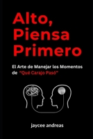 Alto, Piensa Primero: El Arte de Manejar los Momentos de "Qué Carajo Pasó": Una Guía Práctica para Manejar el Estrés, las Reacciones Emocionales y ... Carajo Pasó" de la Vida) (Spanish Edition) B0DPVL77BW Book Cover