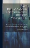 Atti Dell'accademia Di Scienze Morali E Politiche, Volumes 7-8... 1021817899 Book Cover