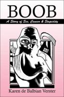 Boob: A Story of Sex, Cancer & Stupidity 1413769470 Book Cover