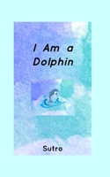 I Am a Dolphin 1714898814 Book Cover