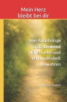 Mein Herz bleibt bei dir: Wie Angehörige trotz Demenz Nähe, Liebe und Verbundenheit bewahren (Die Demenz-Wege-Reihe Einfühlsame Begleitung für Angehörige – Wissen, Nähe und Orientierung) B0G43F4NWD Book Cover
