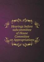 Hearings Before Subcommittee of House Committee on Appropriations 1146348452 Book Cover