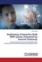 Deploying Enterprise Bulk SMS Server Powered by Kannel Gateway 365931224X Book Cover