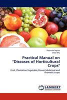 Practical Manual on Diseases of Horticultural Crops 3659187895 Book Cover