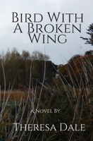 Bird With A Broken Wing 1093265388 Book Cover