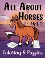 All About Horses Vol 1 Coloring & Puzzles: Coloring, Dot to Dot, Word Searches, Mazes & Fun Facts about Horses For Kids B08TZ7DLNK Book Cover