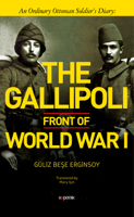The Gallipoli Front of World War I: An Ordinary Ottoman Soldier's Diary 6056919595 Book Cover
