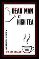 Dead Man at High Tea 1494249421 Book Cover