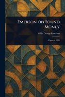 Emerson on Sound Money 1023305011 Book Cover