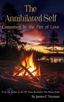 The Annihilated Self: Consumed by the Fire of Love 1584697245 Book Cover