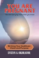 You Are Pregnant: Birthing Your God-Given Vision and Purpose B0HDKZ5Y88 Book Cover