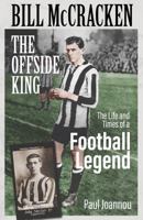 Bill McCracken, the Offside King: The Life and Times of a Football Legend 1836801696 Book Cover