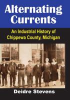 Alternating Currents: An Industrial History of Chippewa County 138746969X Book Cover