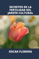Secretos de la Fertilidad del Jard�n Cultural B0B9FQBDKL Book Cover