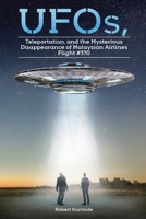 UFOs, Teleportation, and the Mysterious Disappearance of the Malaysian Airlines Flight #370 1982275804 Book Cover