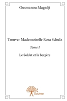Trouver Mademoiselle Rosa Schulz - Tome I: Le Soldat et la bergère (French Edition) 2332935878 Book Cover