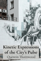 Kinetic Expressions of the City's Pulse: Architectural Murals That Transform Urban Environments Through Dynamic Visuals and Interactive Elements B0DV5PGB16 Book Cover