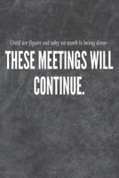 These meeting will continue until we figure out why no work is being done: Meeting Notebook 1676444394 Book Cover