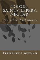 Poison. Saints. Lepers. Nectar.: And Other Short Stories 1985824558 Book Cover