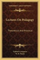 Lectures On Pedagogy: Theoretical and Practical 1142054977 Book Cover