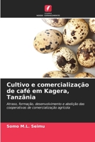Cultivo e comercialização de café em Kagera, Tanzânia: Atraso, formação, desenvolvimento e abolição das cooperativas de comercialização agrícola (Portuguese Edition) B0CKB3YY9W Book Cover