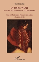 La force vitale au coeur des principes de la chiropraxie: Une méthode dans l'histoire des idées et des sociétés (French Edition) 2343049394 Book Cover