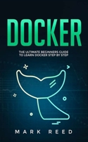 Docker: The Ultimate Beginners Guide to Learn Docker Step-by-Step B08GFSYFXK Book Cover
